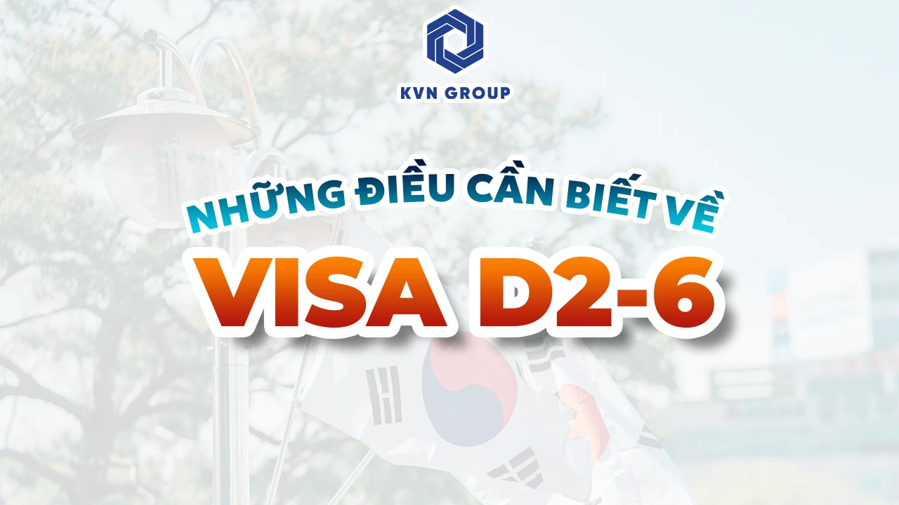 Những điều bạn cần biết về Visa D2-6