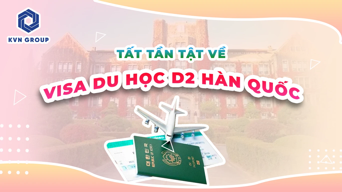 Tất tần tật về Visa D2