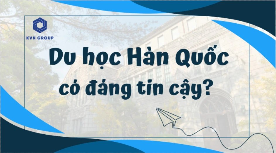 Du học Hàn Quốc có đáng tin cậy không?